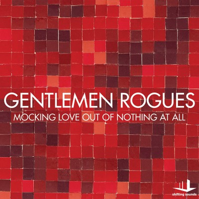 Mocking Love Out Of Nothing At All 7" Single by Gentlemen Rogues.